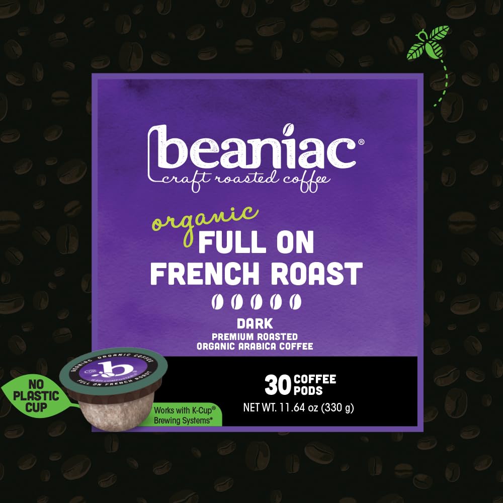 beaniac Organic Full On French Roast, Dark Roast, Single Serve Compostable K Cup Coffee Pods, Organic Arabica Coffee, Keurig Brewer Compatible