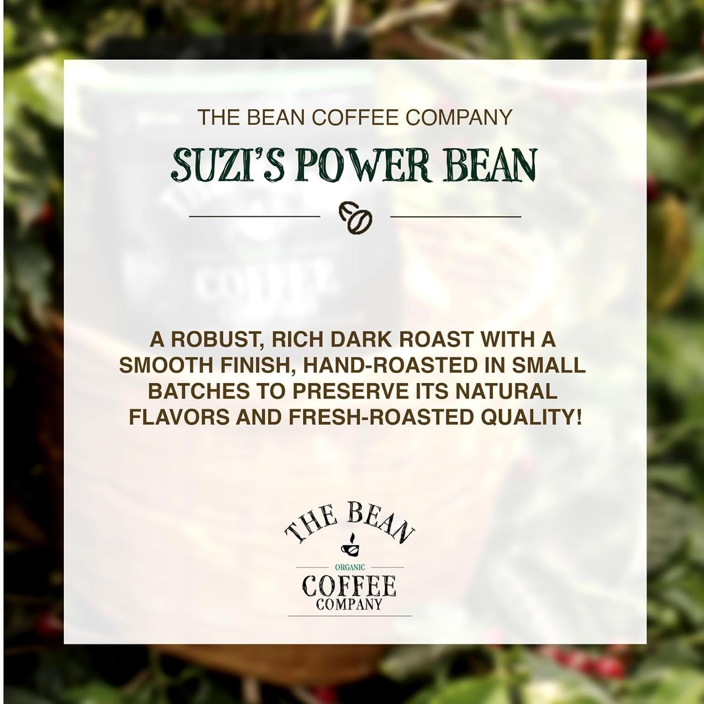 The Bean Organic Coffee Co. Suzi's Power Bean, Dark, Whole Bean, 2 x 1 lb | A robust, rich, bold dark roast. Organic coffee beans. 2 x 1 lb.